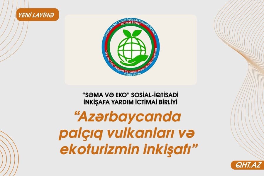 “Azərbaycanda palçıq vulkanları və ekoturizmin inkişafı” layihəsinə start verilib