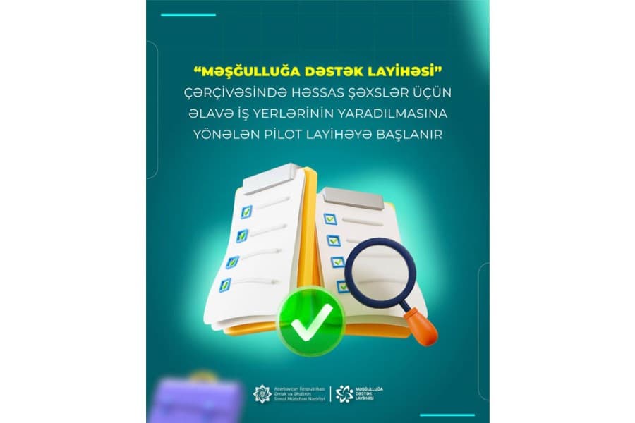 “Məşğulluğa Dəstək Layihəsi” çərçivəsində həssas şəxslər üçün əlavə iş yerlərinin yaradılmasına yönələn pilot layihəyə başlanır
