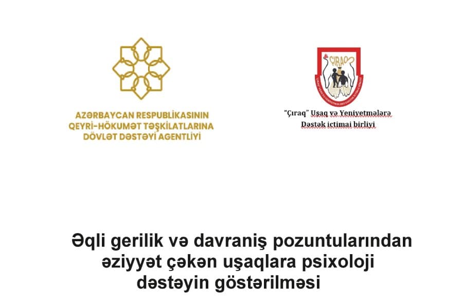 “Əqli gerilik və davranış pozuntularından əziyyət çəkən uşaqlara psixoloji dəstəyin göstərilməsi” layihəsinin icrasına başlanıb