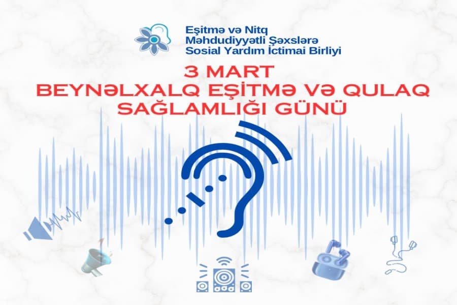 3 Mart – Beynəlxalq Qulaq və Eşitmə Günüdür: QHT sədrindən AÇIQLAMA