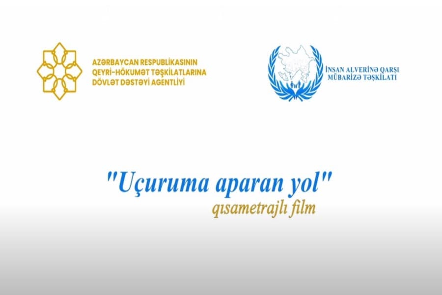 “Uçuruma aparan yol” – İnsan alverinə qarşı maarifləndirici film təqdim olundu / VİDEO