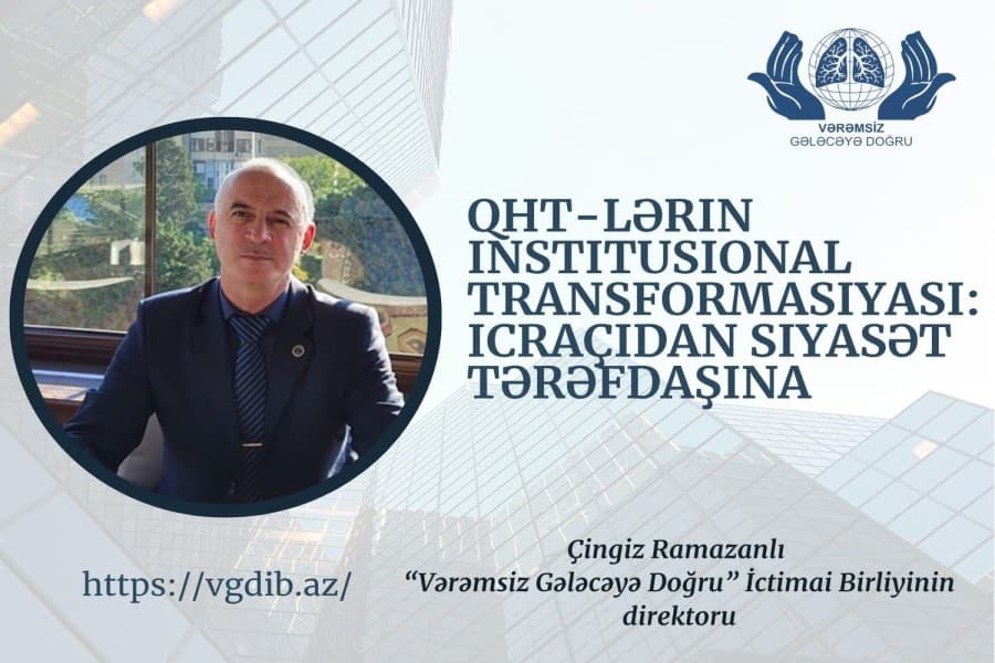“QHT-lər yalnız xidmət göstərən qurum deyil, həm də siyasət formalaşdırılmasında iştirak edən aktorlara çevrilir“ - Çingiz Ramazanlı