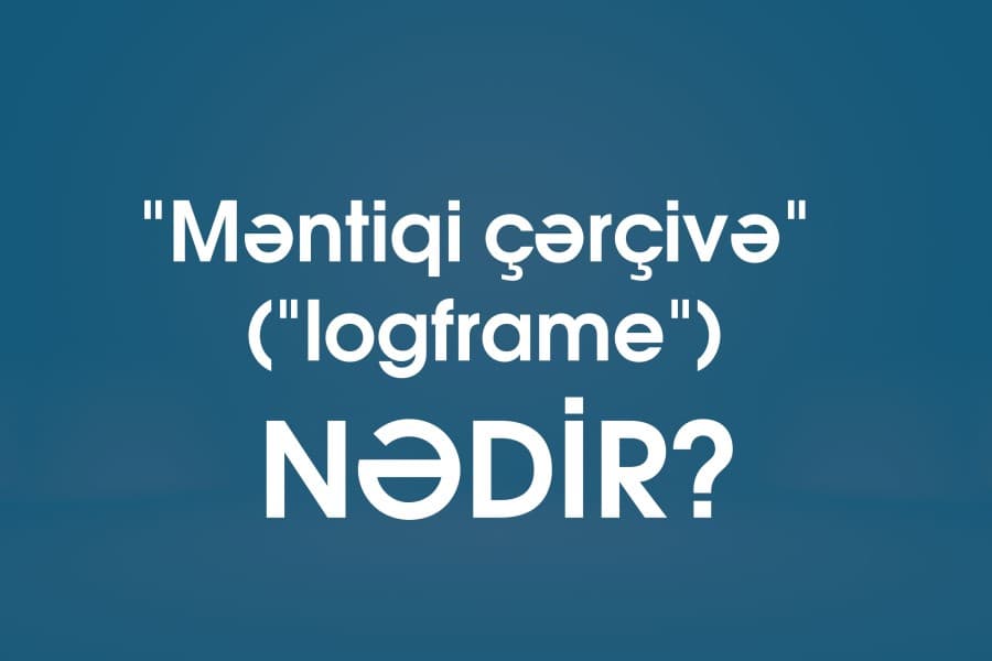 "Məntiqi çərçivə" ("logframe") nədir? - NÜMUNƏ