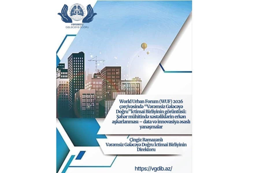 World Urban Forum (WUF) 2026 çərçivəsində “Vərəmsiz Gələcəyə Doğru” İctimai Birliyinin baxışı