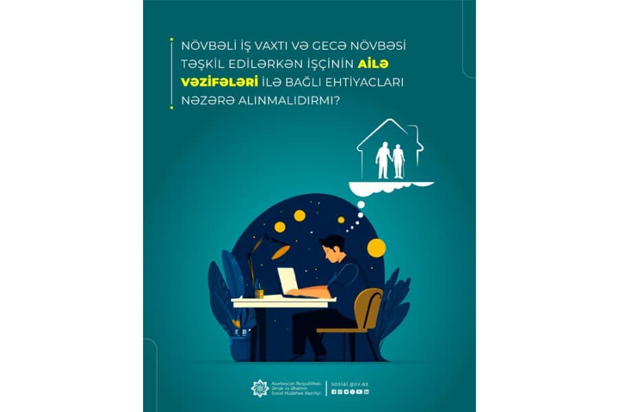 Növbəli iş vaxtı və gecə növbəsi təşkil edilərkən işçinin ailə vəzifələri ilə bağlı ehtiyacları nəzərə alınmalıdırmı?