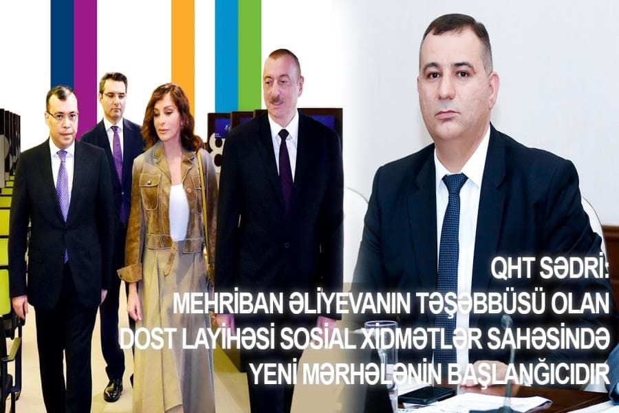 QHT sədri: Mehriban Əliyevanın təşəbbüsü olan DOST layihəsi sosial xidmətlər sahəsində yeni mərhələnin başlanğıcıdır