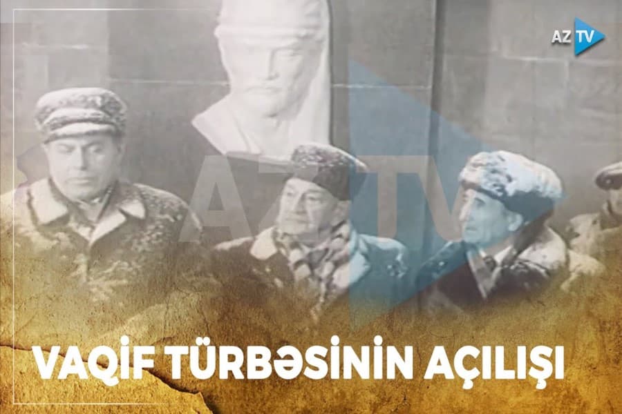 Tarixdə bu gün: Şuşada Vaqif türbəsinin açılışı / VİDEO