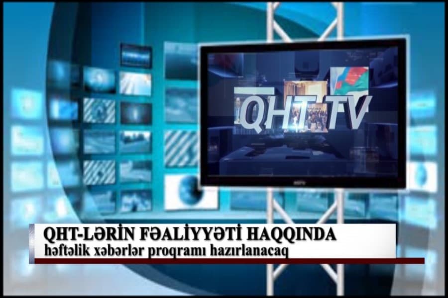 QHT-lərin fəaliyyəti haqqında həftəlik xəbərlər proqramı hazırlanacaq - Şuranın dəstəyi ilə
