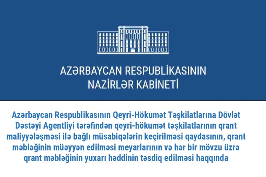 QHT-lərə Dövlət Dəstəyi Agentliyi tərəfindən qeyri-hökumət təşkilatlarının qrant maliyyələşməsi ilə bağlı müsabiqələrin keçirilməsi qaydasının, qrant məbləğinin müəyyən edilməsi meyarlarının və hər bir mövzu üzrə qrant məbləğinin yuxarı həddinin təsdiq edilməsi haqqında