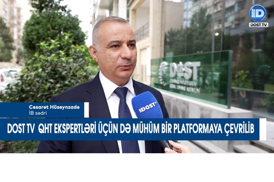 DOST TV QHT ekspertləri üçün də mühüm bir platformaya çevrilib - CƏSARƏT HÜSEYNZADƏ