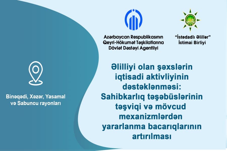 “İstedadlı Əlillər” İctimai Birliyi yeni layihənin icrasına başlayıb