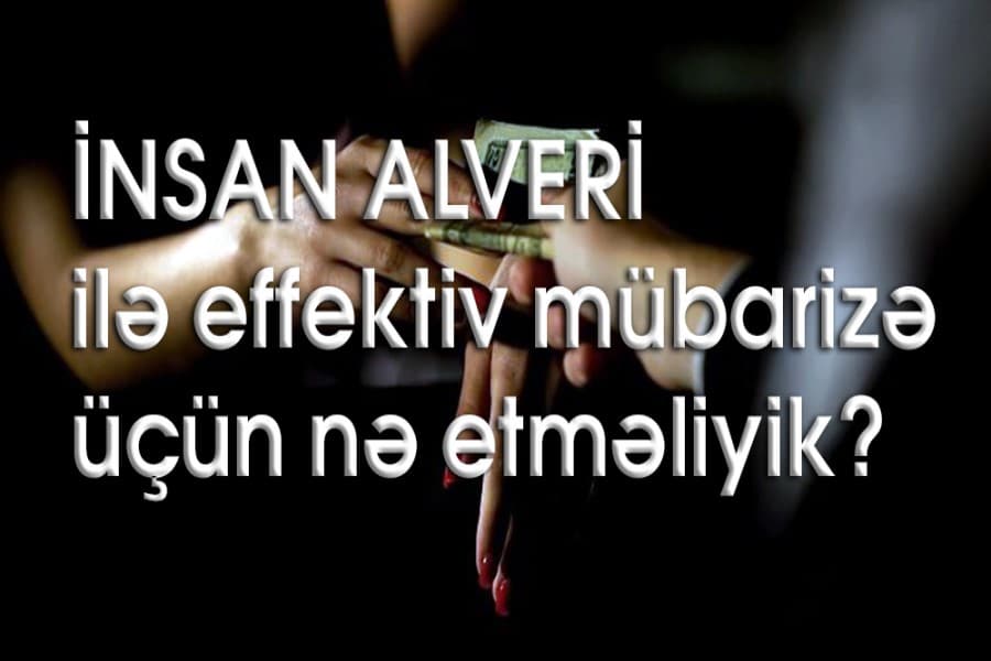 İnsan alveri ilə effektiv mübarizə üçün nə etməliyik?