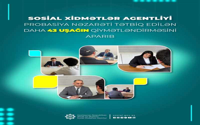 Sosial Xidmətlər Agentliyi probasiya nəzarəti tətbiq edilən daha 43 uşağın qiymətləndirməsini aparıb