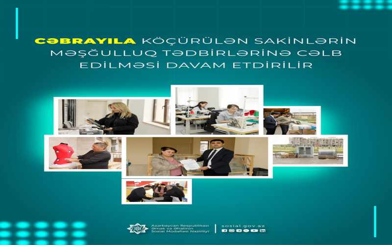 Cəbrayıla köçürülən sakinlərin məşğulluq tədbirlərinə cəlb edilməsi davam etdirilir