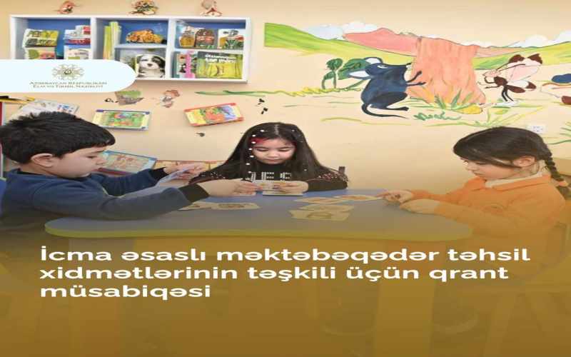 “2024–2025-ci tədris ilində icma əsaslı məktəbəqədər təhsil xidmətlərinin təşkili” qrant müsabiqəsi