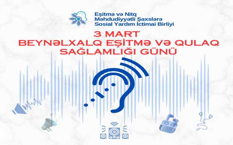 3 Mart – Beynəlxalq Qulaq və Eşitmə Günüdür: QHT sədrindən AÇIQLAMA