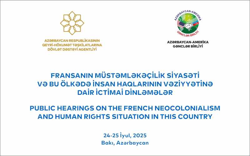 “Fransanın müstəmləkəçilik siyasəti və bu ölkədə insan haqlarının vəziyyətinə dair ictimai dinləmələr” mövzusunda konfrans keçiriləcək