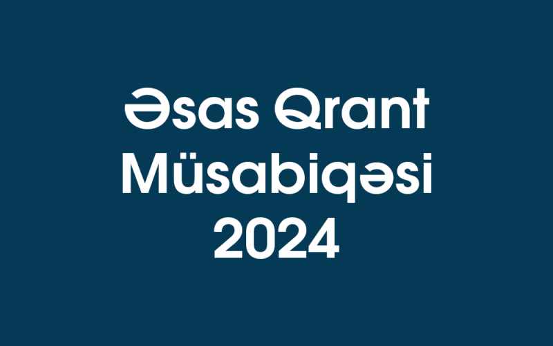 «Əsas Qrant Müsabiqəsi 2024» ELAN EDİLDİ