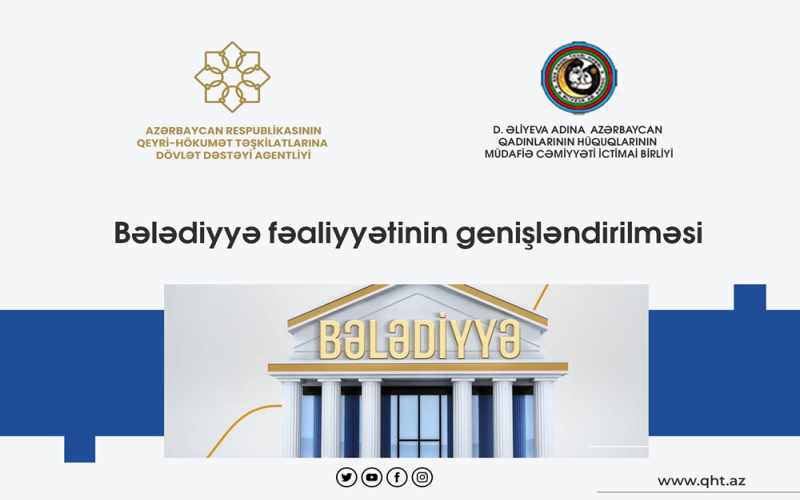 Regionlarda bələdiyyələrin fəaliyyətinin genişləndirilməsi məqsədilə yeni layihə start götürüb
