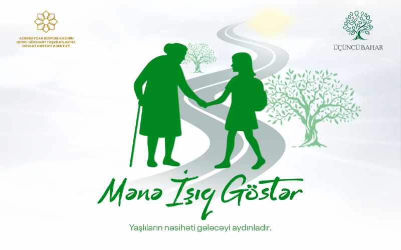 “Mənə İşıq Göstər” - Yaşlıların nəsihəti gələcəyi aydınladır