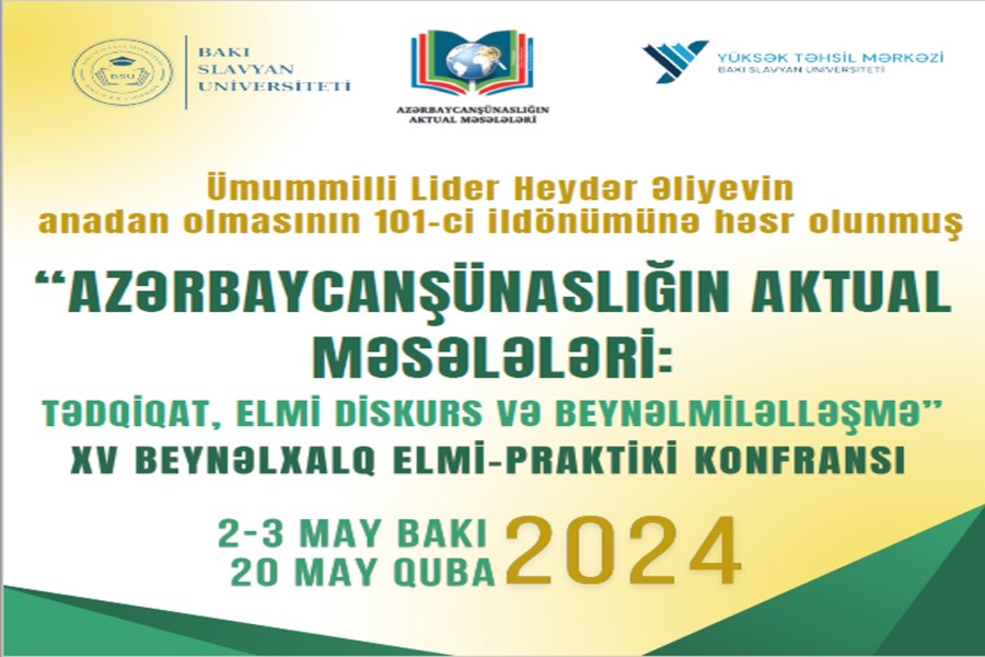 BSU-da Ümummilli Lider Heydər Əliyevin anadan olmasının 101-ci ildönümünə həsr olunmuş “Azərbaycanşünaslığın aktual məsələləri: tədqiqat, elmi diskurs və beynəlmiləlləşmə” XV Beynəlxalq elmi-praktiki konfrans keçiriləcək