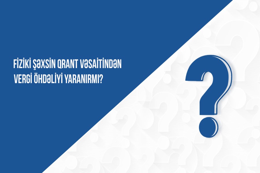 Fiziki şəxsin qrant vəsaitindən vergi öhdəliyi yaranırmı?
