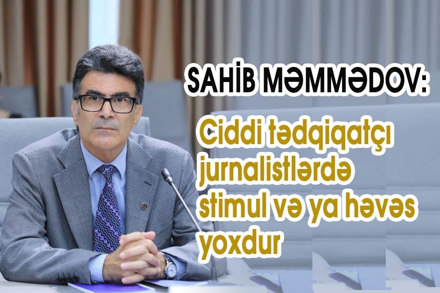 QHT sədri: Ciddi tədqiqatçı jurnalistlərdə stimul və ya həvəs yoxdur