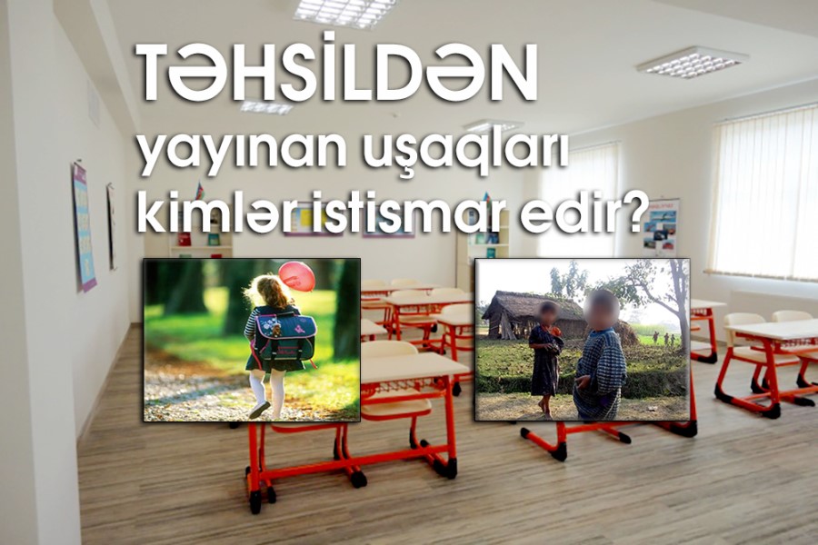 Təhsildən yayınan uşaqları kimlər istismar edir?