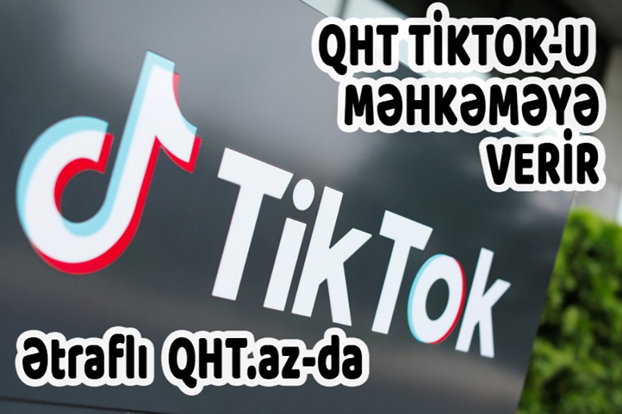 QHT TikTok-u məhkəməyə verir