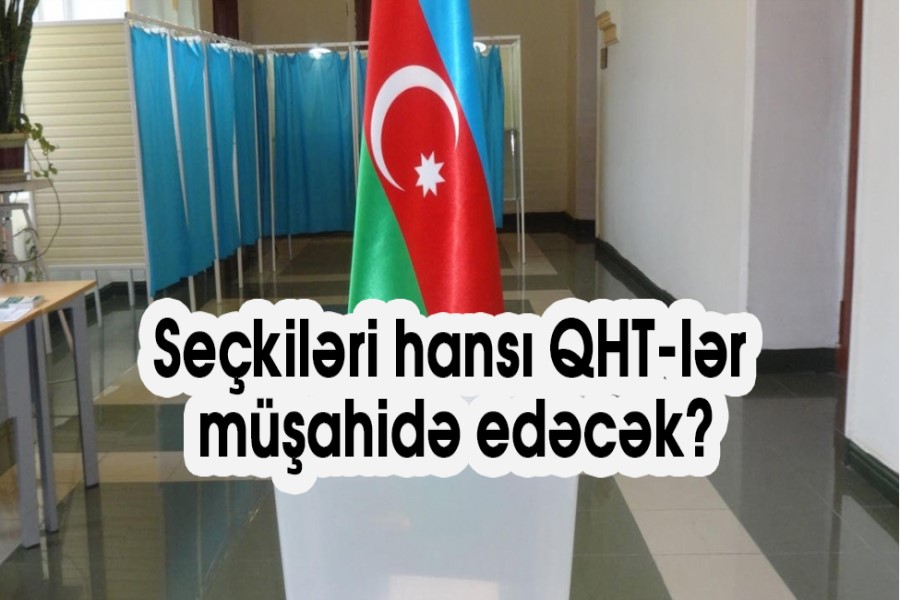 Seçkiləri hansı QHT-lər müşahidə edəcək?